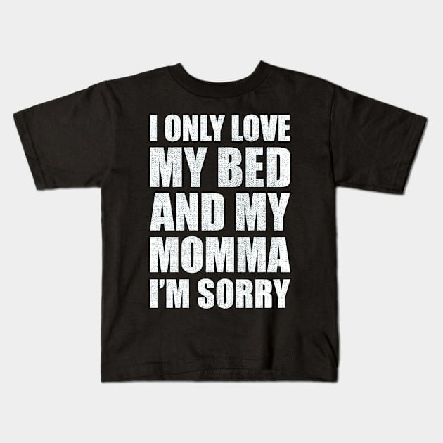 I Only Love My Bed And My Momma  38 Kids T-Shirt by finchandrewf